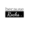 because Rocks