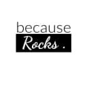 because Rocks